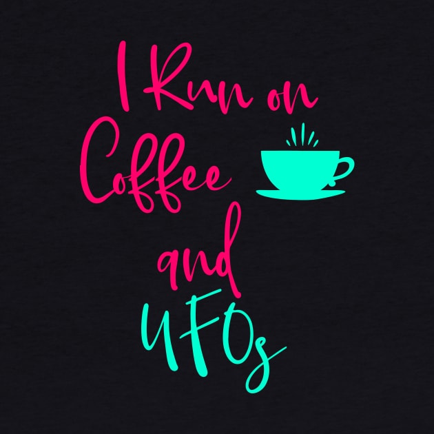 I Run on Coffee and UFOs Cute Alien Quote by at85productions